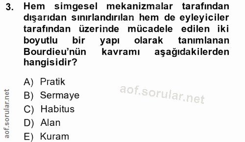 3. soru: Hem simgesel mekanizmalar tarafından dışarıdan sınırlandırılan hem de eyleyiciler tarafından üzerinde mücadele edilen…