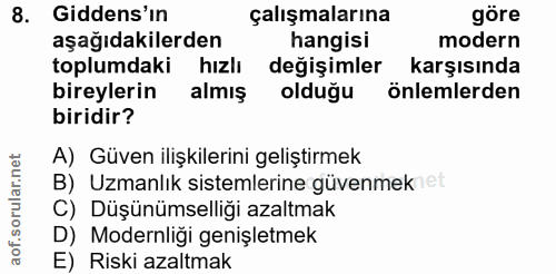 8. soru: Gidens'in çalışmalarına göre aşağıdakilerden hangisi modern toplumdaki hizlı değişimler karşısında bireylerin almış o…