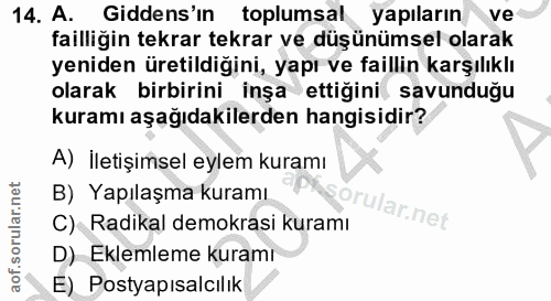 14. soru: A. Gidens'in toplumsal yapıların ve failliğin tekrar tekrar ve düşünümsel olarak yeniden üretildiğini, yapı ve failli…