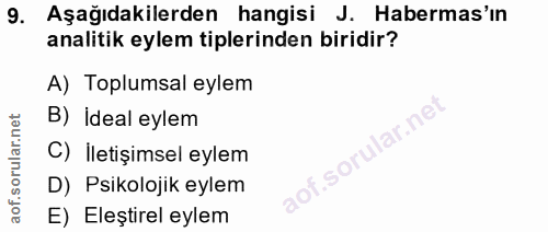 9. soru: Aşağıdakilerden hangisi J. Habermas'ın analitik eylem tiplerinden biridir? A) Toplumsal eylem B) İdeal eylem C) İleti…