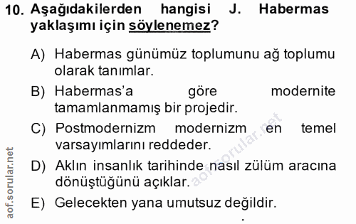 10. soru: Aşağıdakilerden hangisi J. Habermas yaklaşımı için söylenemez? A) Habermas günümüz toplumunu ağ toplumu olarak tanıml…