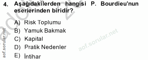 4. soru: Aşağıdakilerden hangisi P. Bourdieu'nun eserlerinden biridir? A) Risk Toplumu B) Yamuk Bakmak C) Kapital D) Pratik Ne…