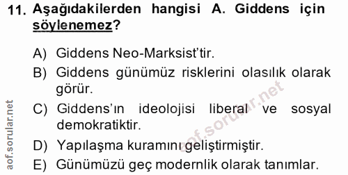 11. soru: Aşağıdakilerden hangisi A. Giddens için söylenemez? A) Giddens Neo-Marksist'tir. B) Giddens günümüz risklerini olasıl…