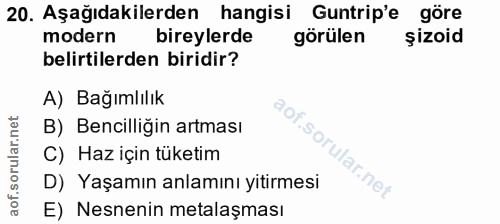 20. soru: Aşağıdakilerden hangisi Guntrip'e göre modern bireylerde görülen şizoid belirtilerden biridir? A) Bağımlılık aof.sori…