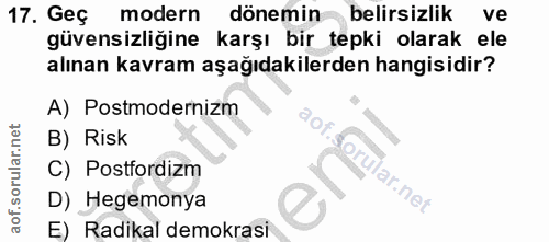 17. soru: Geç modern dönemin belirsizlik ve güvensizliğine karşı bir tepki olarak ele alınan kavram aşağıdakilerden hangisidir?…
