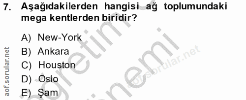 7. soru: Aşağıdakilerden hangisi ağ toplumundaki mega kentlerden biridir? A) New-York B) Ankara llar.net C) Houston D) -Oslo E…