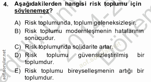 4. soru: Aşağıdakilerden hangisi risk toplumu için söylenemez? A) Risk toplumunda, toplum geleneksizleşir. B) Risk toplumu mod…