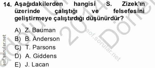14. soru: Aşağıdakilerden hangisi S. Zizek'ın üzerinde çalıştığı ve felsefesini geliştirmeye çalıştırdığı düşünürdür? A) Z. Bau…