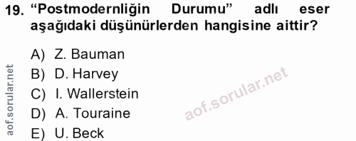19. soru: "Postmodernliğin Durumu" adlı eser aşağıdaki düşünürlerden hangisine aittir? A) Z. Bauman B) D. Harvey C) I. Wallerst…