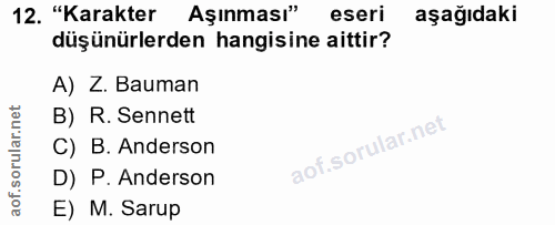 12. soru: "Karakter Aşınması" eseri aşağıdaki düşünürlerden hangisine aittir? A) Z. Bauman B) R. Sennett C) B. Anderson D) P. A…