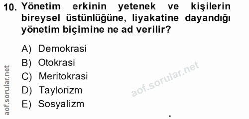 10. soru: Yönetim erkinin yetenek ve kişilerin bireysel üstünlüğüne, liyakatine dayandığı yönetim biçimine ne ad verilir? A) De…