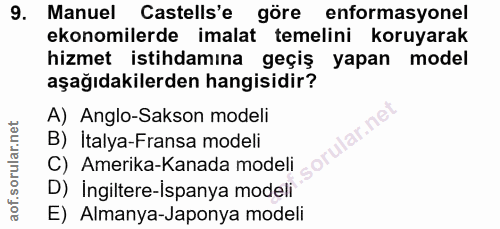 9. soru: Manuel Castells'e göre enformasyonel ekonomilerde imalat temelini koruyarak hizmet istihdamına geçiş yapan model aşağ…