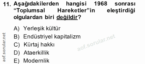11. soru: Aşağıdakilerden hangisi 1968 sonrası "Toplumsal Hareketler"in eleştirdiği olgulardan biri değildir? A) Yerleşik kültü…