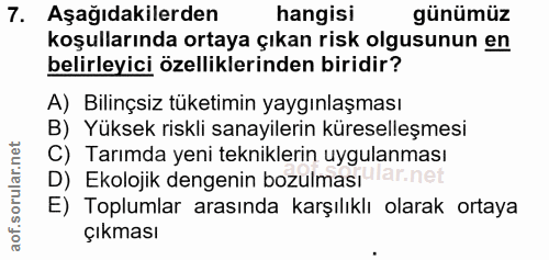 7. soru: Aşağıdakilerden hangisi günümüz koşullarında ortaya çıkan risk olgusunun en belirleyici özelliklerinden biridir? A) B…