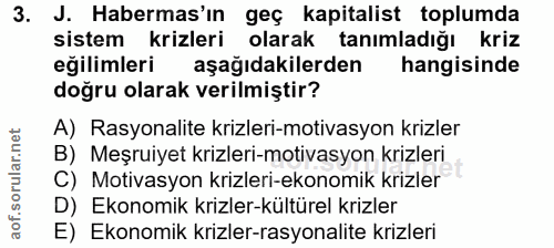 3. soru: J. Habermas'ın geç kapitalist toplumda sistem krizleri olarak tanımladiğı kriz eğilimleri aşağıdakilerden hangisinde…