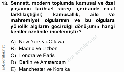 13. soru: Sennett, modern toplumda kamusal ve özel yaşamın tarihsel süreç içerisinde nasıl farklılaştığını; kamusallık, aile ve…