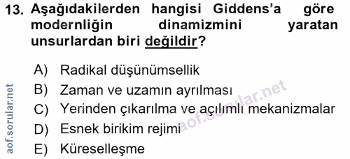 13. soru: Aşağıdakilerden hangisi Gidens'a göre modernliğin dinamizmini yaratan unsurlardan biri değildir? A) Radikal düşünümse…