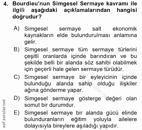 4. soru: Bourdieu'nun Simgesel Sermaye kavramı ile ilgili aşağıdaki açıklamalarından hangisi doğrudur? A) Simgesel sermaye sal…