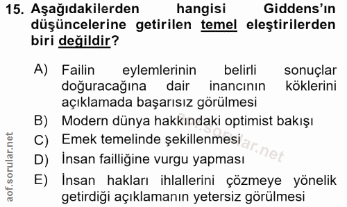 15. soru: Aşağıdakilerden hangisi Gidens'ın düşüncelerine getirilen temel eleştirilerden biri değildir? A) Failin eylemlerinin…