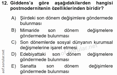 12. soru: Gidens'a göre aşağıdakilerden hangisi postmodernitenin özelliklerinden biridir? A) Şiirdeki son dönem değişimlere gön…