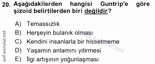 20. soru: Aşağıdakilerden hangisi Guntrip'e göre şizoid belirtilerden biri değildir? A) Temassızlık B) Herşeyin bulanık olması…