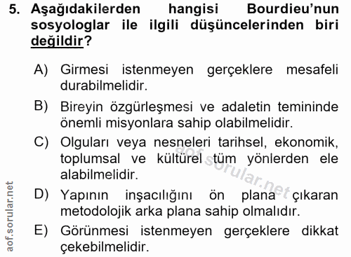 5. soru: Aşağıdakilerden hangisi Bourdieu'nun sosyologlar ile ilgili düşüncelerinden biri değildir? A) Girmesi istenmeyen gerç…