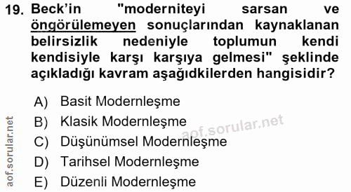19. soru: Beck'in "moderniteyi sarsan ve öngörülemeyen sonuçlarından kaynaklanan belirsizlik nedeniyle toplumun kendi kendisiyl…