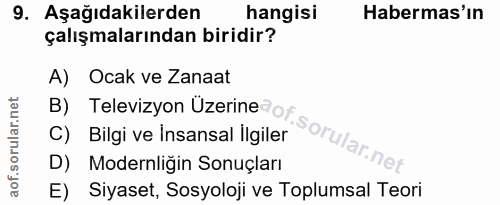 9. soru: Aşağıdakilerden hangisi Habermas'ın çalışmalarından biridir? A) Ocak ve Zanaat B) Televizyon Üzerine@o C) Bilgi ve in…