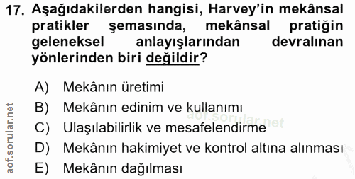 17. soru: Aşağıdakilerden hangisi, Harvey'in mekânsal pratikler şemasında, mekânsal pratiğin geleneksel anlayışlarından devralı…