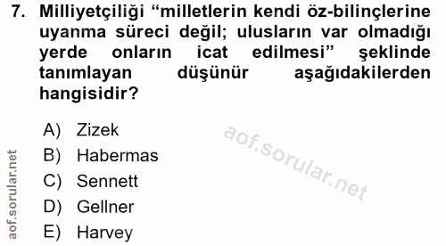 7. soru: Milliyetçiliği "milletlerin kendi öz-bilinçlerine uyanma süreci değil; ulusların var olmadığı yerde onların icat edil…