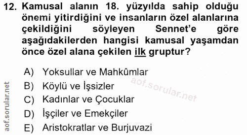 12. soru: Kamusal alanın 18. yüzyılda sahip olduğu önemi yitirdiğini ve insanların özel alanlarına çekildiğini söyleyen Sennet'…