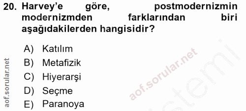20. soru: Harvey'e göre, postmodernizmin modernizmden farklarından biri aşağıdakilerden hangisidir? A) Katılım B) Metafizik C)…