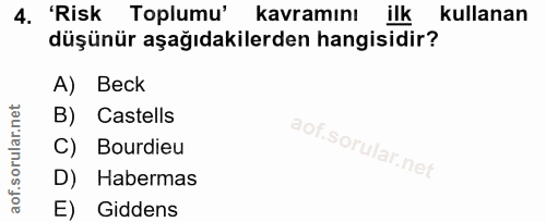 4. soru: 'Risk Toplumu' kavramını ilk kullanan düşünür aşağıdakilerden hangisidir? A) Beck B) Castells C) Bourdieu D) Habermas…