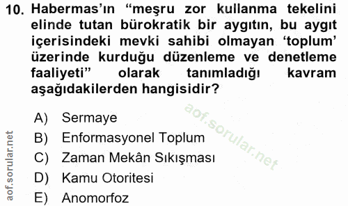 10. soru: Habermas'ın "meşru zor kullanma tekelini elinde tutan bürokratik bir aygıtın, bu aygıt içerisindeki mevki sahibi olma…