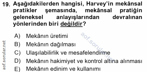 19. soru: Aşağıdakilerden hangisi, Harvey'in mekânsal pratikler şemasında, mekânsal pratiğin geleneksel anlayışlarından devralı…