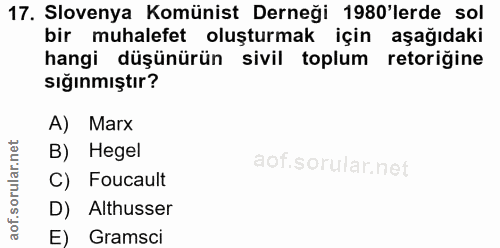 17. soru: Slovenya Komünist Derneği 1980'lerde sol bir muhalefet oluşturmak için aşağıdaki hangi düşünürün sivil toplum retoriğ…