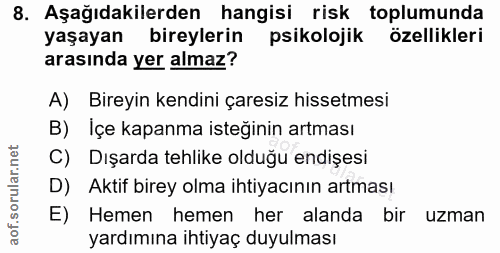 8. soru: Aşağıdakilerden hangisi risk toplumunda yaşayan bireylerin psikolojik özellikleri arasında yer almaz? A) Bireyin kend…