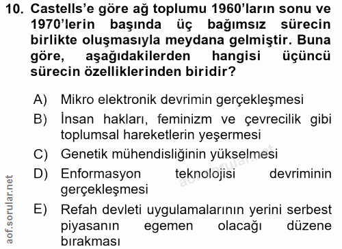 10. soru: Castells'e göre ağ toplumu 1960'ların sonu ve 1970 lerin başında üç bağımsız sürecin birlikte oluşmasıyla meydana gel…