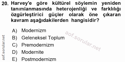 20. soru: Harvey'e göre kültürel söylemin yeniden tanımlanmasında heterojenliği ve farklılığı özgürleştirici güçler olarak öne…
