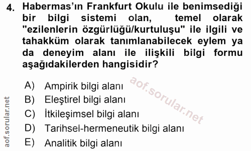 4. soru: Habermas'ın Frankfurt Okulu ile benimsediği bir bilgi sistemi olan, temel olarak "ezilenlerin özgürlüğü/kurtuluşu" il…