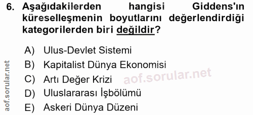 6. soru: Aşağıdakilerden hangisi Gidens'ın küreselleşmenin boyutlarını değerlendirdiği kategorilerden biri değildir? A) Ulus-D…