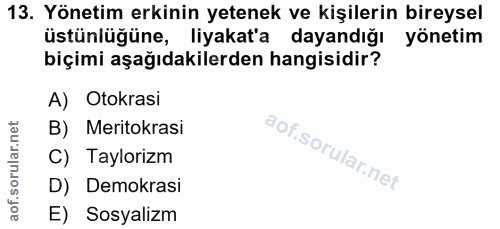 13. soru: Yönetim erkinin yetenek ve kişilerin bireysel üstünlüğüne, liyakat'a dayandığı yönetim biçimi aşağıdakilerden hangisi…