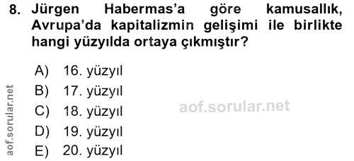 8. soru: Jürgen Habermas'a göre kamusallık, Avrupa'da kapitalizmin gelişimi ile birlikte hangi yüzyılda ortaya çıkmıştır? A) 1…