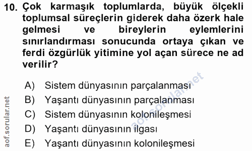 10. soru: Çok karmaşık toplumlarda, büyük ölçekli toplumsal süreçlerin giderek daha özerk hale gelmesi ve bireylerin eylemlerin…