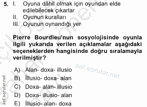 5. soru: I. Oyuna dâhil olmak için oyundan elde edilebilecek çıkarlar II. Oyunun kuralları II. Oyunun oynandığı yer Pierre Bur…
