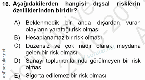 16. soru: Aşağıdakilerden hangisi dışsal risklerin özelliklerinden biridir? A) Beklenmedik bir anda dışardan vuran olayların ya…