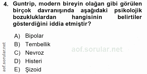 4. soru: Guntrip, modern bireyin olağan gibi görülen birçok davranışında aşağıdaki psikolojik bozukluklardan hangisinin belirt…