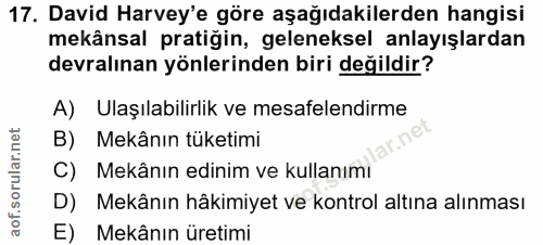17. soru: David Harvey'e göre aşağıdakilerden hangisi mekânsal pratiğin, geleneksel anlayışlardan devralınan yönlerinden biri d…