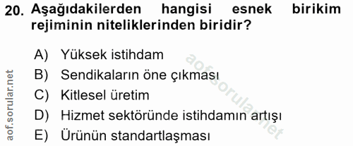 20. soru: Aşağıdakilerden hangisi esnek birikim rejiminin niteliklerinden biridir? A) Yüksek istihdam B) Sendikaların öne çıkma…