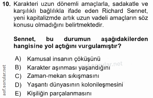 10. soru: Karakteri uzun dönemli amaçlarla, sadakatle ve karşılıklı bağlılıkla ifade eden Richard Sennet, yeni kapitalizmde art…